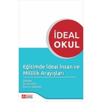 Ideal Okul Eğitimde Ideal Insan Ve Millilik Arayışları Kolektif