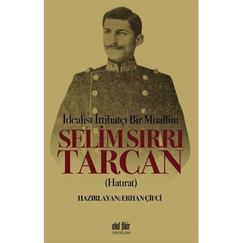 Idealist Ittihatçı Bir Muallim: Selim Sırrı Tarcan Erhan Çifci