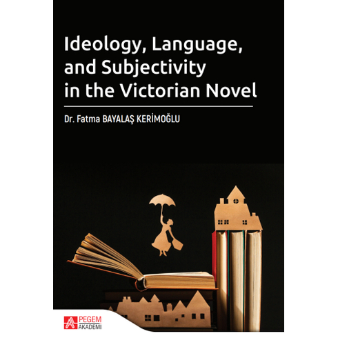 Ideology Language And Subjectivity In The Victorian Novel Fatma Bayalaş Kerimoğlu