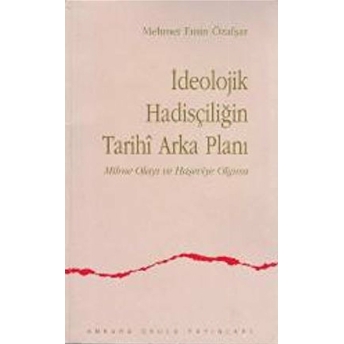 Ideolojik Hadisçiliğin Tarihi Arka Planı Mehmet Emin Özafşar