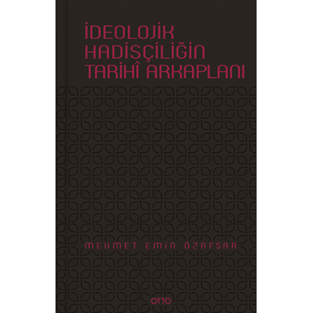 Ideolojik Hadisçiliğin Tarihi Arkaplanı Mehmet Emin Özafşar