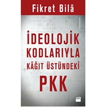 Ideolojik Kodlarıyla Kağıt Üstündeki Pkk Fikret Bila