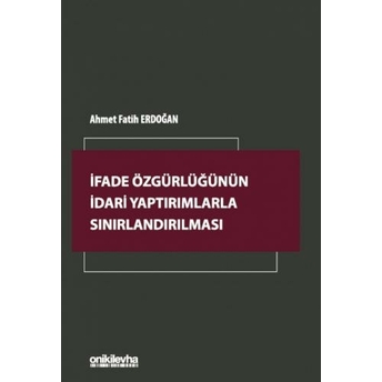 Ifade Özgürlüğünün Idari Yaptırımlarla Sınırlandırılması Ahmet Fatih Erdoğan