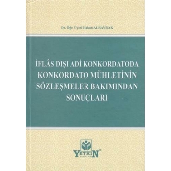 Iflas Dışı Adi Konkordatoda Konkordato Mühletinin Sözleşmeler Bakımından Sonuçları Hakan Albayrak