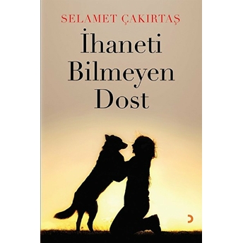 Ihaneti Bilmeyen Dost - Selamet Çakırtaş