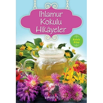 Ihlamur Kokulu Hikayeler (Kokulu Kitap) Ender H. Derince