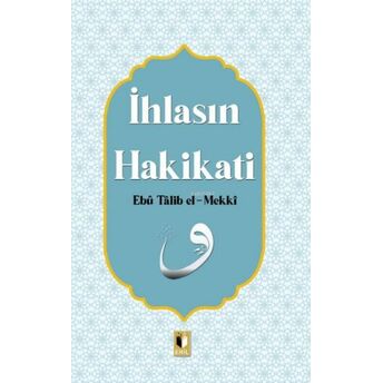 Ihlasın Hakikatı Ebu Talib El-Mekki