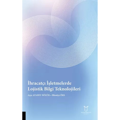 Ihracatçı Işletmelerde Lojistik Bilgi Teknolojileri Ayşe Atabey Bölük