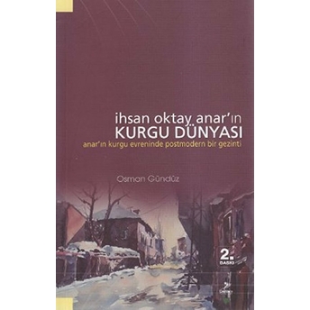 Ihsan Oktay Anar'ın Kurgu Dünyası Anar'ın Kurgu Evreninde Postmodern Bir Gezinti Osman Gündüz