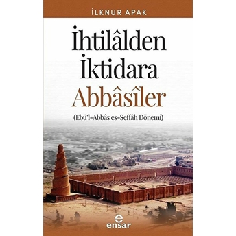 Ihtilalden Iktidara Abbasiler - Ebü'l-Abbas Es-Seffah Dönemi Ilknur Apak