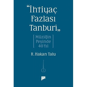 Ihtiyaç Fazlası Tanburi Müziğin Peşinde 40 Yıl R. Hakan Talu