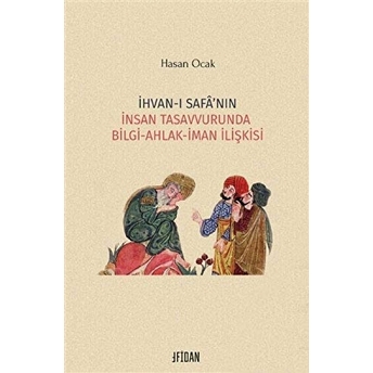 Ihvanı Safanın Insan Tasavvurunda Bilgi Ahlak Iman Ilişkisi Hasan Ocak