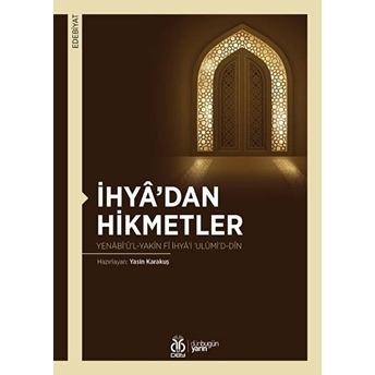 Ihya’dan Hikmetler Yenâbî‘ü’l-Yakîn Fî Ihyâ’i ‘Ulûmi’d-Dîn