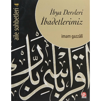 Ihya Dersleri Ibadetlerimiz / Aile Sohbetleri -4 Imam-I Gazali