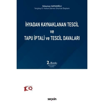 Ihyadan Kaynaklanan Tescil Ve Tapu Iptali Ve Tescil Davaları Süleyman Sapanoğlu