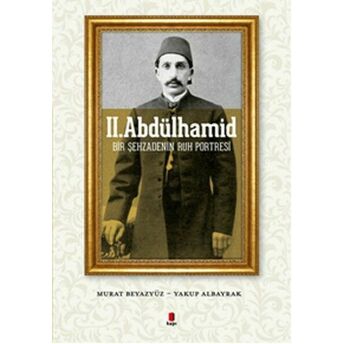 Iı. Abdülhamid Bir Şehzadenin Ruh Portresi Murat Beyazyüz