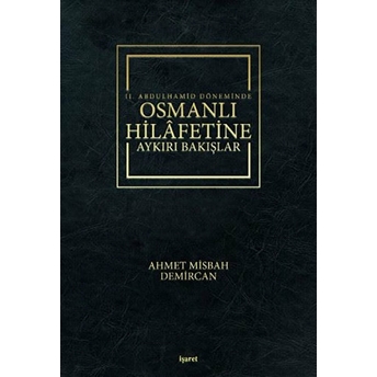 Ii. Abdulhamid Döneminde Osmanlı Hilafetine Aykırı Bakışlar - Ahmet Misbah Demircan