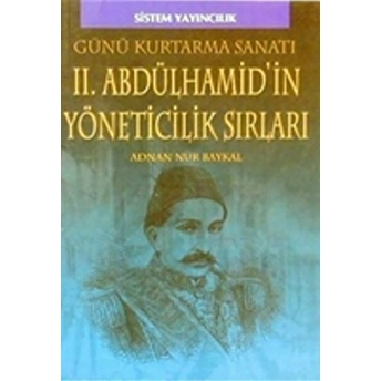 Iı. Abdülhamid’in Yöneticilik Sırları Adnan Nur Baykal