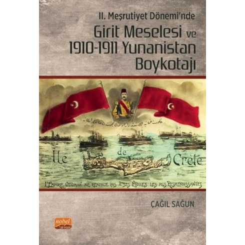 Iı. Meşrutiyet Dönemi’nde Girit Meselesi Ve 1910-1911 Yunanistan Boykotajı Çağıl Sağun