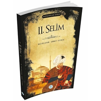 Iı. Selim - Padişahlar Serisi Ahmet Seyrek