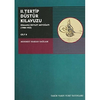 Iı. Tertip Düstur Kılavuzu Osmanlı Devlet Mevzuatı (1908-1922) Cilt 2 Mehmet Hakan Sağlam