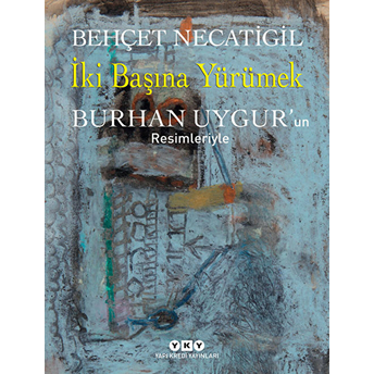 Iki Başına Yürümek - Burhan Uygurun Resimleriyle Burhan Uygur