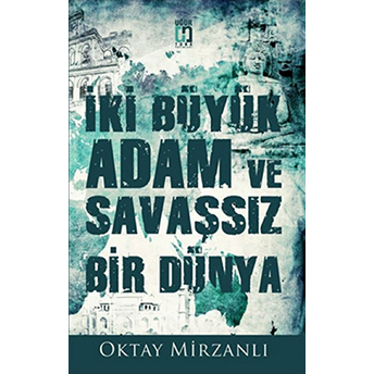 Iki Büyük Adam Ve Savaşsız Bir Dünya