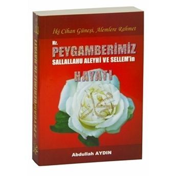 Iki Cihan Güneşi, Alemlere Rahmet Hz. Peygamberimiz(S.a.v.)'In Hayatı Abdullah Aydın