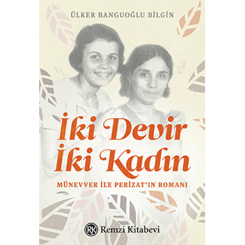 Iki Devir Iki Kadın Ülker Banguoğlu Bilgin