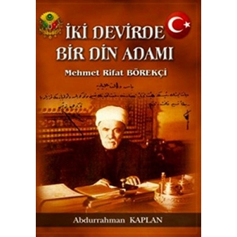 Iki Devirde Bir Din Adamı - Mehmet Rifat Börekçi Abdurrahman Kaplan