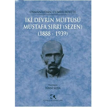 Iki Devrin Müftüsü - Mustafa Sırrı (Sezen); 1888 - 19391888 - 1939 Yümni Sezen