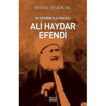 Iki Devrin Ulu Hocası; Ali Haydar Efendiali Haydar Efendi Ihsan Şenocak