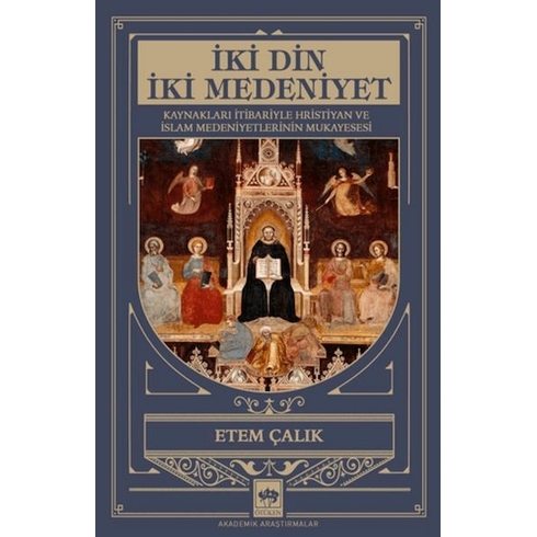 Iki Din Iki Medeniyet & Kaynakları Itibariyle Hristiyan Ve Islam Medeniyetlerinin Mukayesesi Etem Çalık