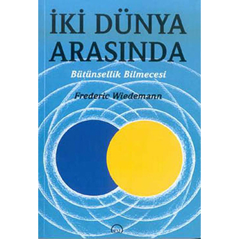 Iki Dünya Arasında Bütünsellik Bilmecesi