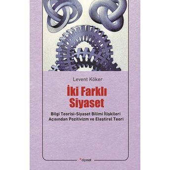 Iki Farklı Siyaset Bilgi Teorisi-Siyaset Bilimi Ilişkileri Açısından Pozitivizm Ve Eleştirel Te Levent Köker