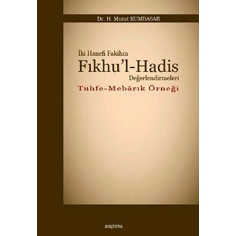 Iki Hanefi Fakihin Fıkhu’l-Hadis Değerlendirmeleri H. Murat Kumbasar