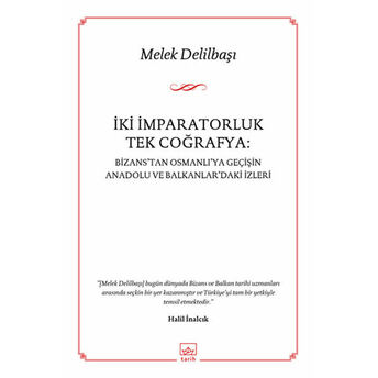 Iki Imparatorluk Tek Coğrafya: Bizans'tan Osmanlı'ya Geçişin Anadolu Ve Balkanlar'daki Izleri Melek Delilbaşı