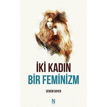 Iki Kadın Bir Feminizmsenem Soyer