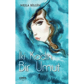 Iki Kadın Bir Umut Nejla Bilgin