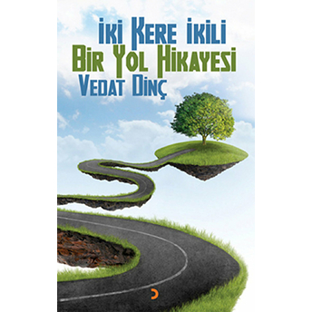 Iki Kere Ikili Bir Yol Hikayesi-Vedat Dinç