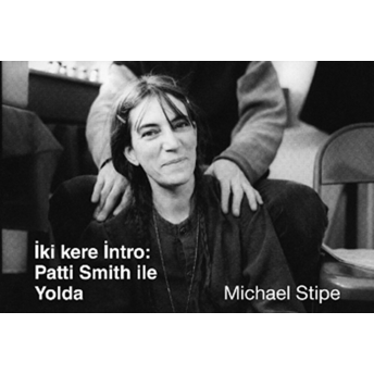 Iki Kere Intro : Patti Smith Ile Yolda - Michael Stipe