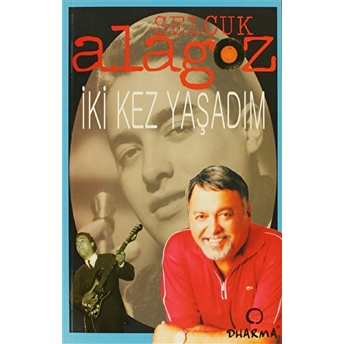 Iki Kez Yaşadım Selçuk Alagöz