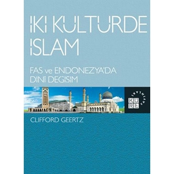 Iki Kültürde Islam Fas Ve Endonesya'da Dini Değişim Clifford Geertz