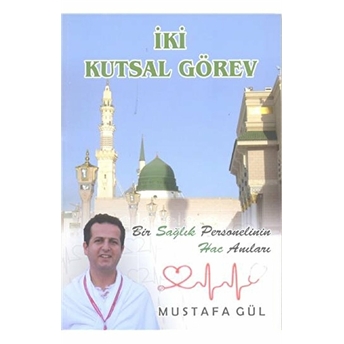 Iki Kutsal Görev Mustafa Gül