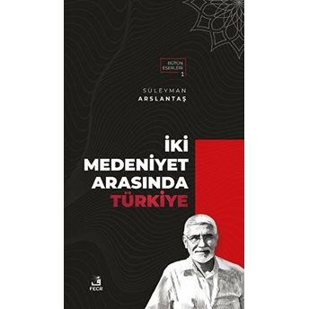 Iki Medeniyet Arasında Türkiye Süleyman Arslantaş