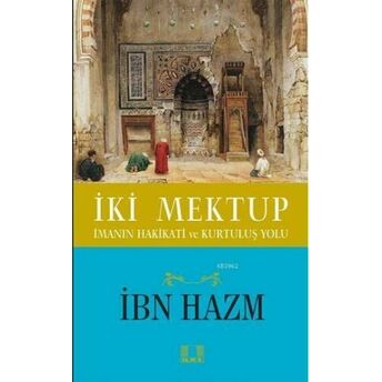 Iki Mektup; Imanın Hakikati Ve Kurtuluş Yoluimanın Hakikati Ve Kurtuluş Yolu Ibn Hazm