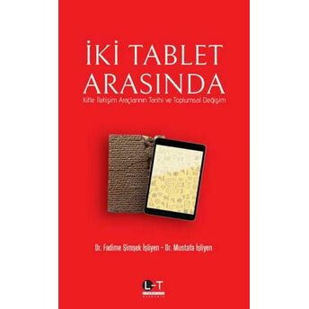 Iki Tablet Arasında - Kitle Iletişim Araçlarının Tarihi Ve Toplumsal Değişim Fadime Şimşek Işliyen, Mustafa Işliyen