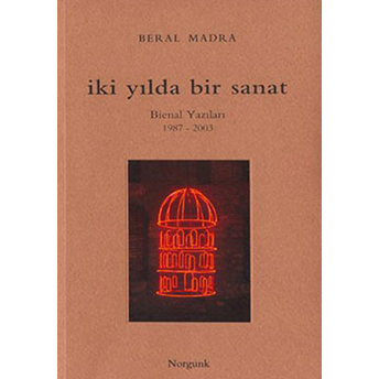 Iki Yılda Bir Sanat Bienal Yazıları 1987-2003-Beral Madra