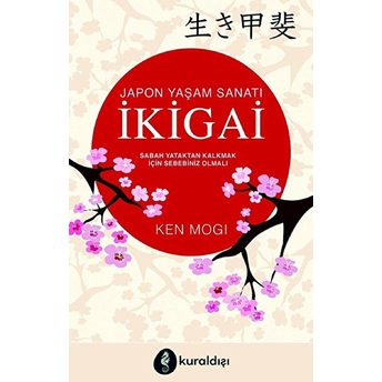 Ikigai (Sabah Yataktan Kalkmak Için Sebebiniz Olmalı) Ken Mogi