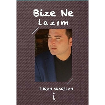 Ikinci Adam Yayınları Bize Ne Lazım - Turan Akarslan